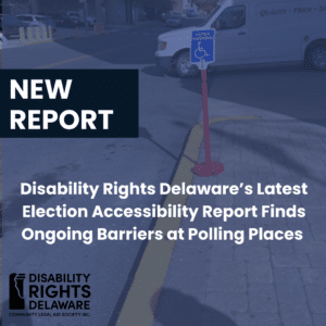Graphic with the words "NEW REPORT" and "Disability Rights Delaware’s Latest Election Accessibility Report Finds Ongoing Barriers at Polling Places" over a photo of a parking area with a blue and white "Voter Parking" sign with the accessible parking symbol, above the Disability Rights Delaware logo.
